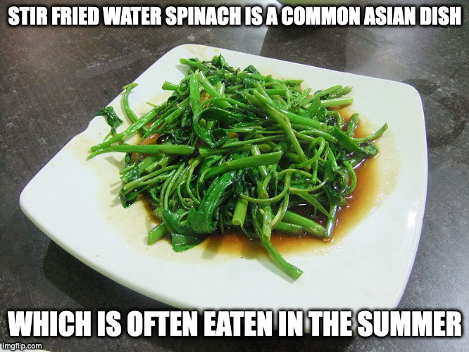Stir-Fried Water Spinach | STIR FRIED WATER SPINACH IS A COMMON ASIAN DISH; WHICH IS OFTEN EATEN IN THE SUMMER | image tagged in food,vegetables,memes | made w/ Imgflip meme maker