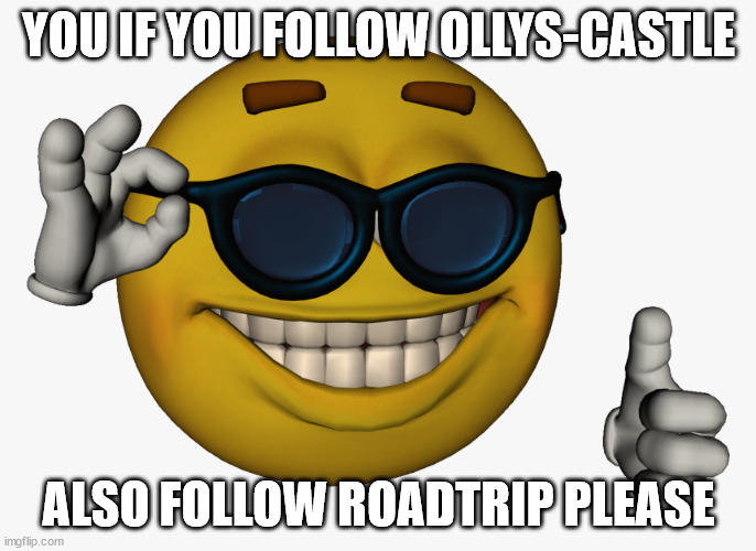 Cool guy emoji | YOU IF YOU FOLLOW OLLYS-CASTLE; ALSO FOLLOW ROADTRIP PLEASE | image tagged in cool guy emoji | made w/ Imgflip meme maker