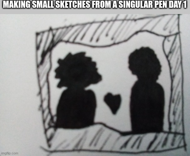 My goal is to make a couple of these every few days to help me make drawings from memory | MAKING SMALL SKETCHES FROM A SINGULAR PEN DAY 1 | image tagged in drawing | made w/ Imgflip meme maker