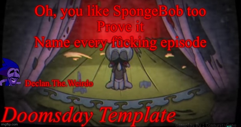 Oh, you like SpongeBob too
Prove it
Name every fûcking episode | image tagged in aaaaaahhhhhhhhhhhhhhhhhhhhhhhh | made w/ Imgflip meme maker