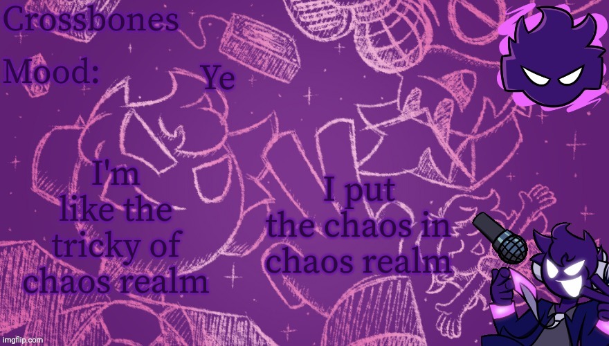 Crossbones Void temp | Ye; I put the chaos in chaos realm; I'm like the tricky of chaos realm | image tagged in crossbones void temp | made w/ Imgflip meme maker