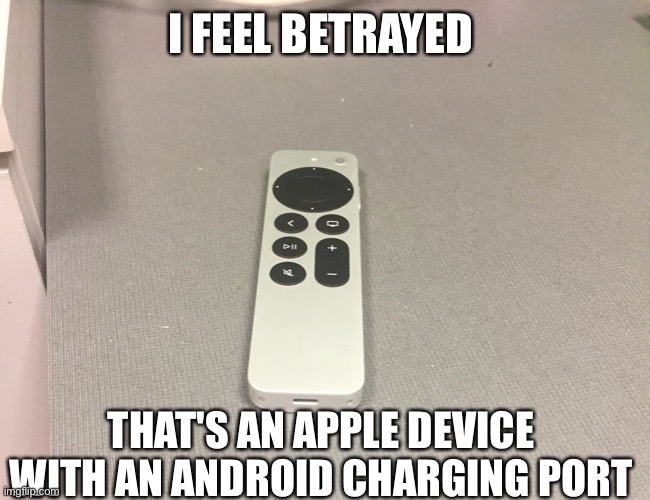 I feel betrayed |  I FEEL BETRAYED; THAT'S AN APPLE DEVICE WITH AN ANDROID CHARGING PORT | image tagged in betrayal,betrayed | made w/ Imgflip meme maker