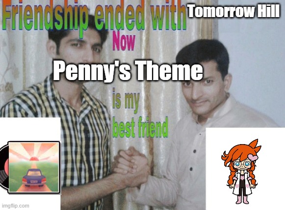 She's got her hair tied up in braids | Tomorrow Hill; Penny's Theme | image tagged in friendship ended with x now y is my best friend,warioware | made w/ Imgflip meme maker
