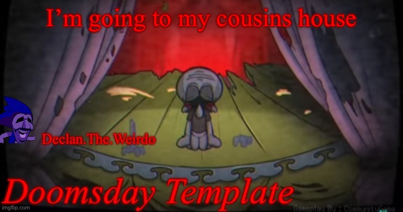I’m going to my cousins house | image tagged in aaaaaahhhhhhhhhhhhhhhhhhhhhhhh | made w/ Imgflip meme maker
