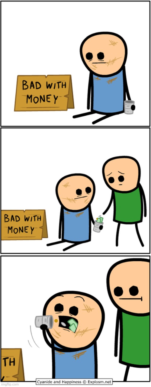 Bad with money | image tagged in money,cash,coins,cyanide and happiness,comics,comics/cartoons | made w/ Imgflip meme maker