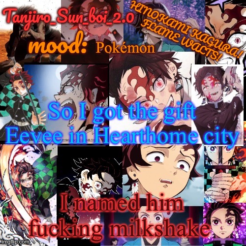 Tanjiro_Sun_boi_2.0's temp ☀ | Pokémon; So I got the gift Eevee in Hearthome city; I named him fucking milkshake | image tagged in tanjiro_sun_boi_2 0's temp | made w/ Imgflip meme maker