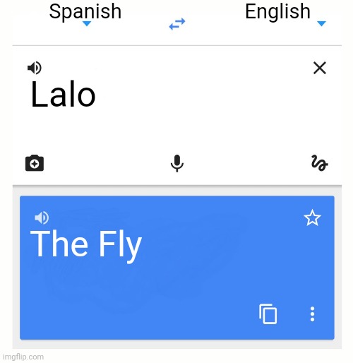 Google Translate | Spanish; English; Lalo; The Fly | image tagged in google translate | made w/ Imgflip meme maker