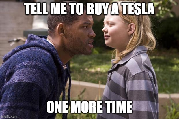 Tesla | TELL ME TO BUY A TESLA; ONE MORE TIME | image tagged in hancock one more time | made w/ Imgflip meme maker