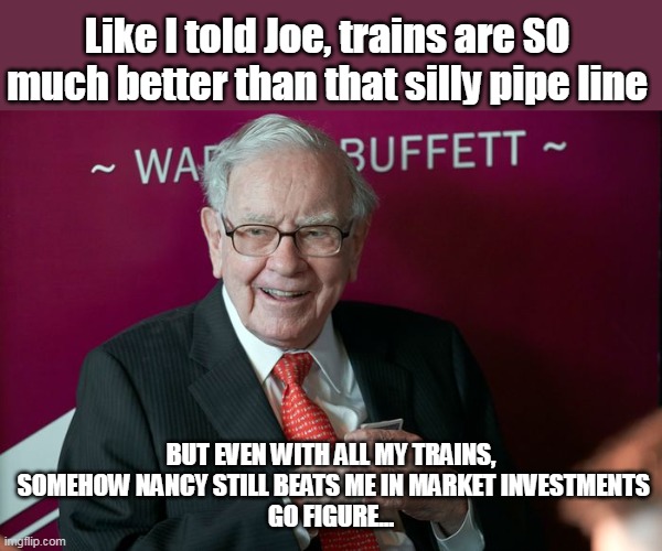 Like I told Joe, trains are SO much better than that silly pipe line BUT EVEN WITH ALL MY TRAINS,
 SOMEHOW NANCY STILL BEATS ME IN MARKET IN | made w/ Imgflip meme maker