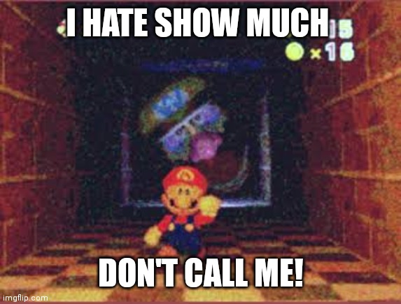 Wario is a great | I HATE SHOW MUCH; DON'T CALL ME! | image tagged in wario apparition | made w/ Imgflip meme maker
