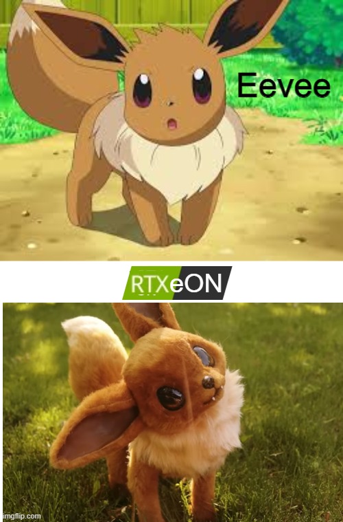 A new eeveelution has been found! [Rtxeon get it?] | Eevee; eON | image tagged in eevee,pokemon,rtx,gaming,anime,netflix adaptation | made w/ Imgflip meme maker
