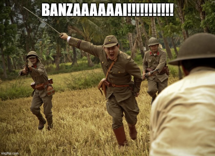 Banzai Charge | BANZAAAAAAI!!!!!!!!!!! | image tagged in banzai charge | made w/ Imgflip meme maker