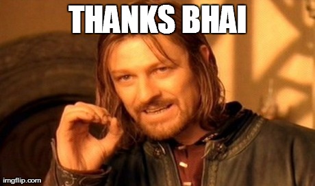 One Does Not Simply Meme | THANKS BHAI | image tagged in memes,one does not simply | made w/ Imgflip meme maker