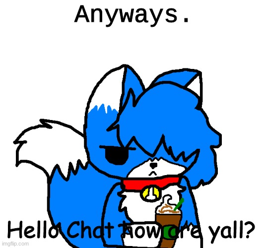 i gotta finish arttrades today smh | Anyways. Hello Chat how are yall? | image tagged in coffee cloud | made w/ Imgflip meme maker