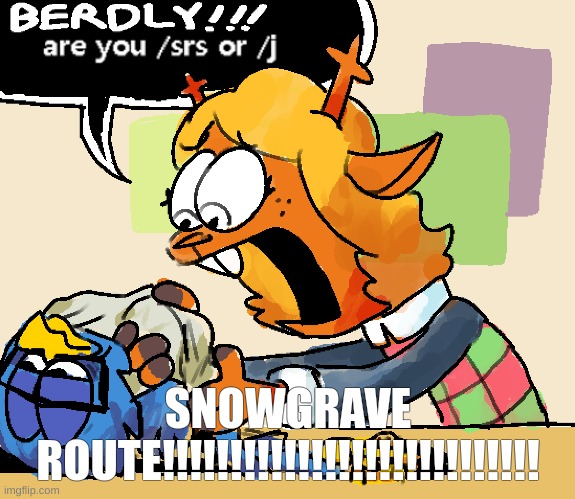 from dletaurne!!!!!!!! | SNOWGRAVE ROUTE!!!!!!!!!!!!!!!!!!!!!!!!!!!! | made w/ Imgflip meme maker