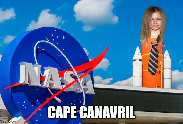 Cape Canavril | CAPE CANAVRIL | image tagged in avril lavigne,skater boy,nasa,cape canaveral,florida | made w/ Imgflip meme maker
