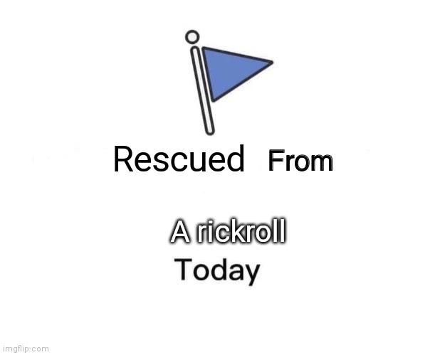 Marked Safe From Meme | Rescued A rickroll | image tagged in memes,marked safe from | made w/ Imgflip meme maker