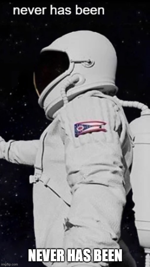 NEVER HAS BEEN | made w/ Imgflip meme maker