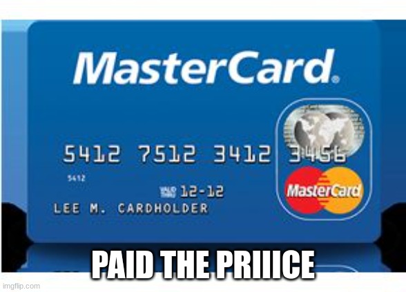 Priceless | PAID THE PRIIICE | image tagged in priceless | made w/ Imgflip meme maker