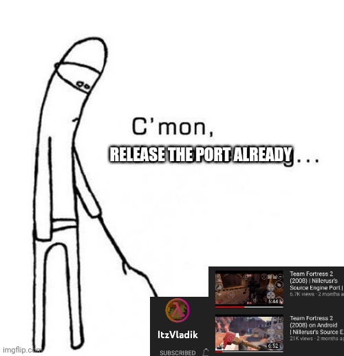 Ñ | RELEASE THE PORT ALREADY | image tagged in cmon do something | made w/ Imgflip meme maker