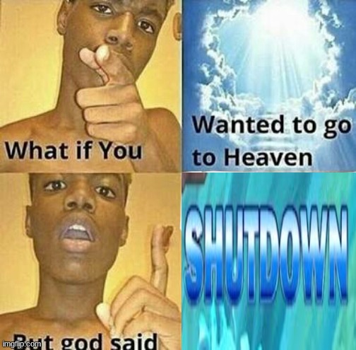 bh is epic | image tagged in what if you wanted to go to heaven,gaming,memes | made w/ Imgflip meme maker
