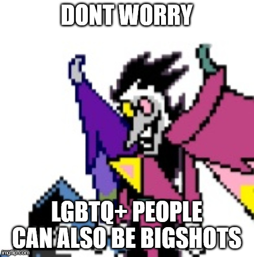 Spamtong neo behind lancer | DONT WORRY LGBTQ+ PEOPLE CAN ALSO BE BIGSHOTS | image tagged in spamtong neo behind lancer | made w/ Imgflip meme maker
