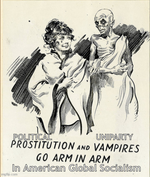Global Socialist Prostitues and Vampires | POLITICAL                  UNIPARTY; In American Global Socialism | image tagged in memes,politics | made w/ Imgflip meme maker