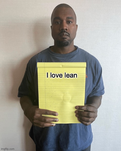 I love lean | I love lean | image tagged in lean,kanye with a note block,kanye west,memes,funny memes,best memes | made w/ Imgflip meme maker