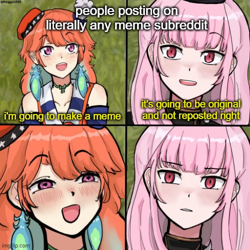 this isn't a repost it's just ironic if i put it in this stream | people posting on literally any meme subreddit; it's going to be original and not reposted right; i'm going to make a meme | image tagged in for the better right mori calliope kiara hololive english | made w/ Imgflip meme maker