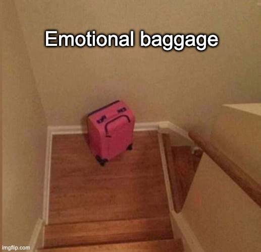 Suitcase meme | Emotional baggage | image tagged in suitcase meme | made w/ Imgflip meme maker