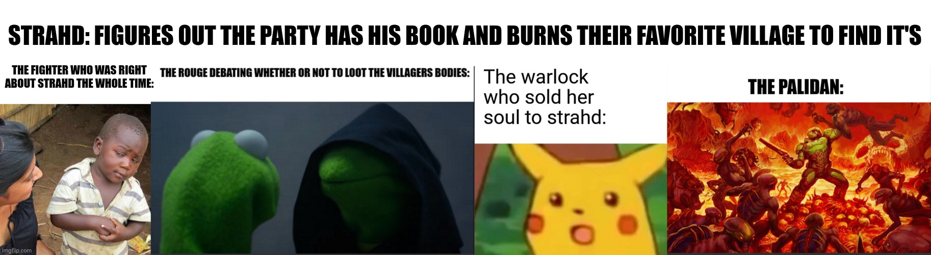 Any dnd players? | STRAHD: FIGURES OUT THE PARTY HAS HIS BOOK AND BURNS THEIR FAVORITE VILLAGE TO FIND IT'S; THE FIGHTER WHO WAS RIGHT ABOUT STRAHD THE WHOLE TIME: | image tagged in memes,third world skeptical kid | made w/ Imgflip meme maker