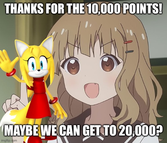 Thank you all of you | THANKS FOR THE 10,000 POINTS! MAYBE WE CAN GET TO 20,000? | image tagged in points | made w/ Imgflip meme maker