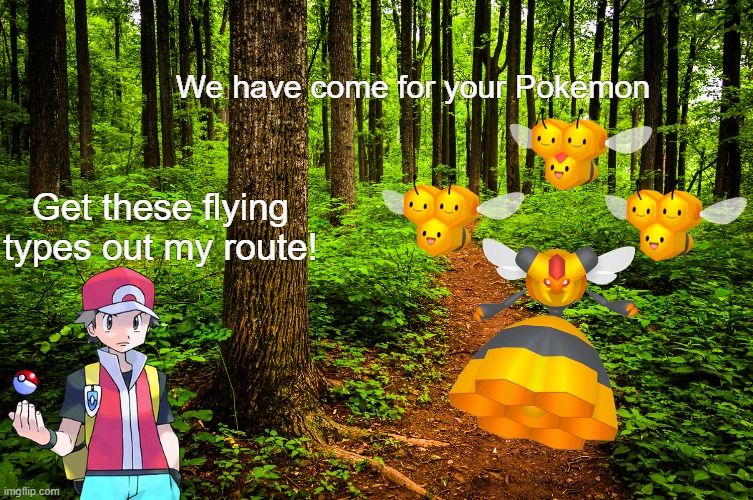 Oh no! | We have come for your Pokémon; Get these flying types out my route! | image tagged in forest path,memes,combee,bee,we have come for your nectar,why are you reading this | made w/ Imgflip meme maker