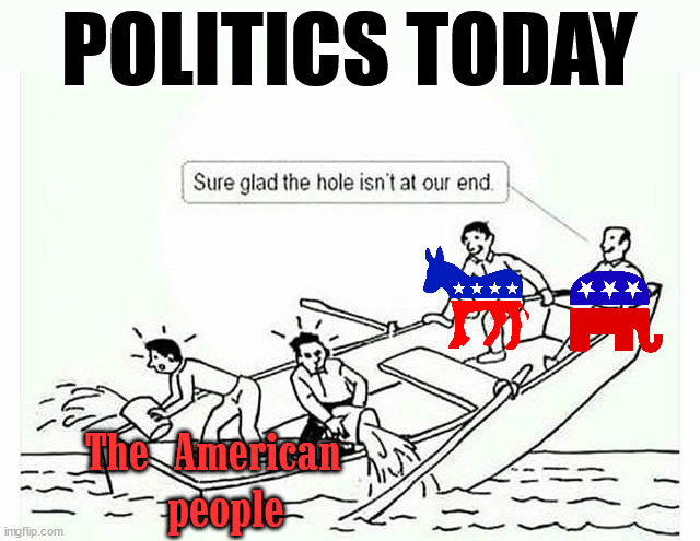 Can't trust either side. | POLITICS TODAY; The American 
people | image tagged in political meme | made w/ Imgflip meme maker