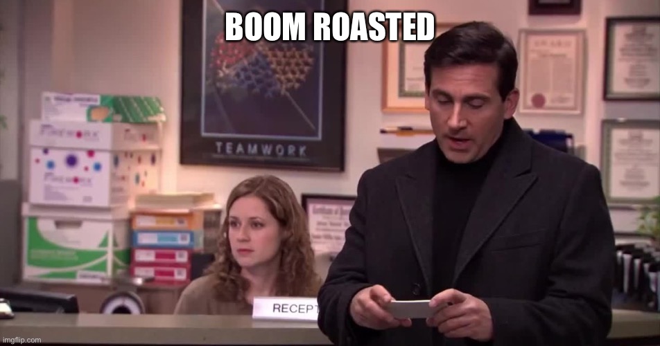 Boom Roasted  | BOOM ROASTED | image tagged in boom roasted | made w/ Imgflip meme maker