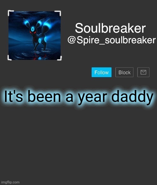 Spire | It's been a year daddy | image tagged in spire | made w/ Imgflip meme maker