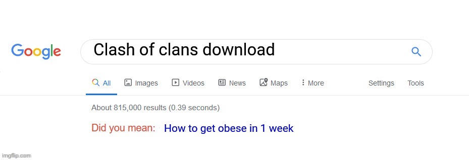 Did you mean? | Clash of clans download; How to get obese in 1 week | image tagged in did you mean | made w/ Imgflip meme maker