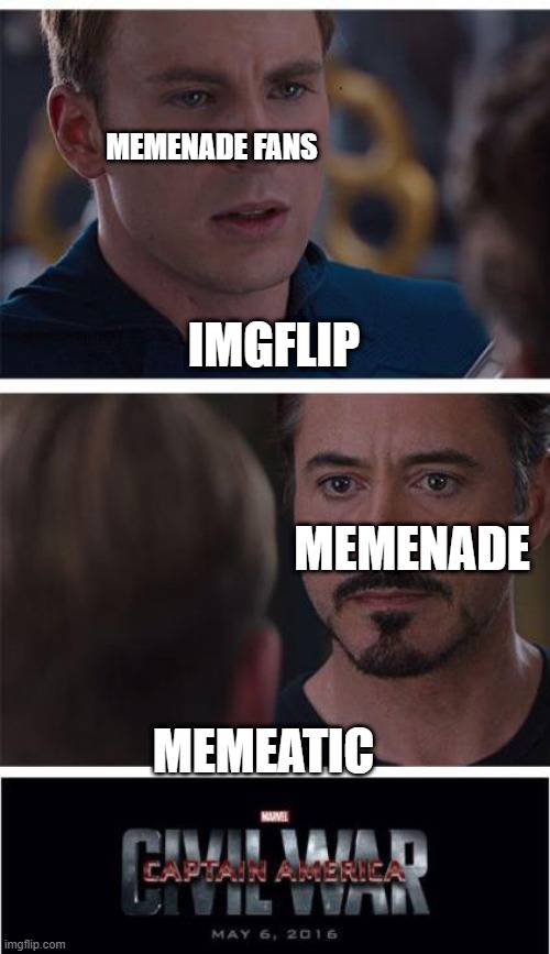 Marvel Civil War 1 | MEMENADE FANS; IMGFLIP; MEMENADE; MEMEATIC | image tagged in memes,marvel civil war 1 | made w/ Imgflip meme maker