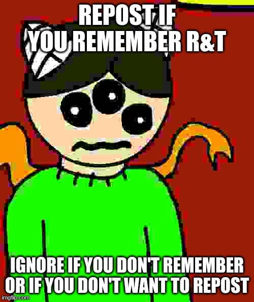 piss balls | REPOST IF YOU REMEMBER R&T; IGNORE IF YOU DON'T REMEMBER OR IF YOU DON'T WANT TO REPOST | made w/ Imgflip meme maker