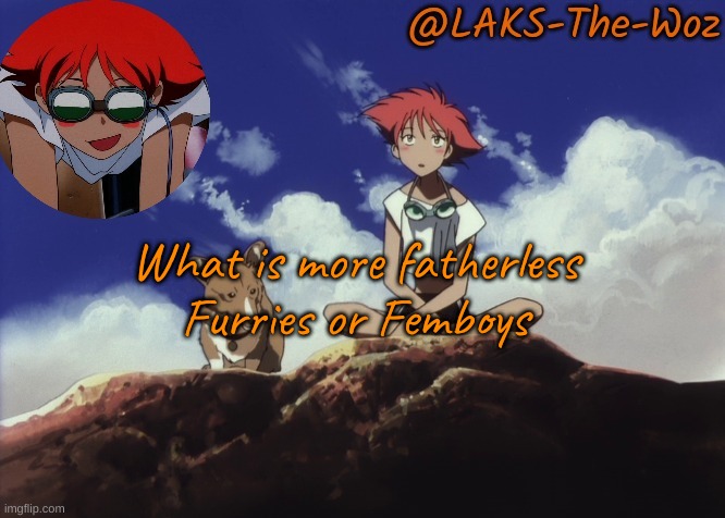 Thanks Sun :3 | What is more fatherless
Furries or Femboys | image tagged in thanks sun 3 | made w/ Imgflip meme maker