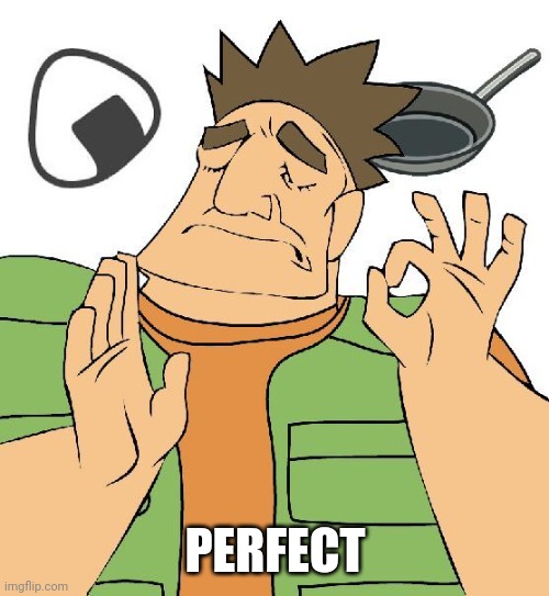 PERFECT | made w/ Imgflip meme maker