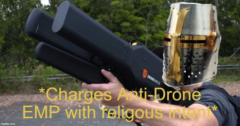 Charges Anti-Drone EMP with religous intent Blank Meme Template