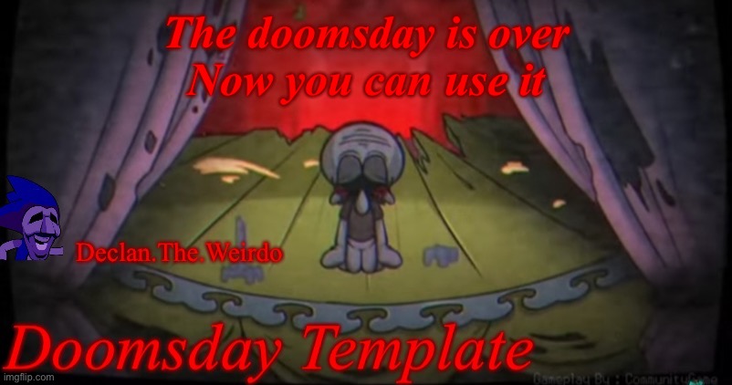The doomsday is over
Now you can use it | image tagged in aaaaaahhhhhhhhhhhhhhhhhhhhhhhh | made w/ Imgflip meme maker