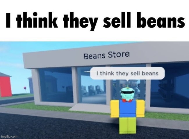 I think they sell beans | made w/ Imgflip meme maker