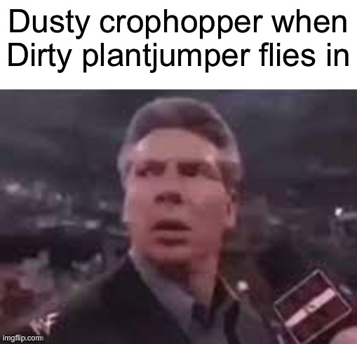 Its been a while since ive seen Planes lmao | Dusty crophopper when Dirty plantjumper flies in | image tagged in x when x walks in,memes,funny,planes,every masterpiece has its cheap copy,disney | made w/ Imgflip meme maker