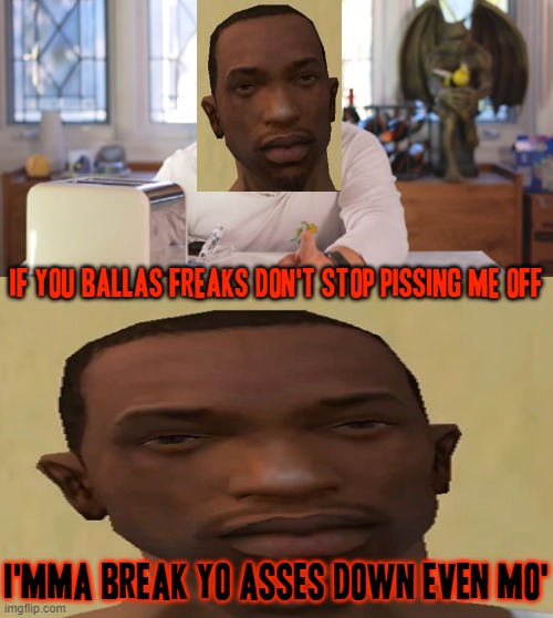 Carl Johnson's warning to the Ballas at this point | IF YOU BALLAS FREAKS DON'T STOP PISSING ME OFF; I'MMA BREAK YO ASSES DOWN EVEN MO' | image tagged in markiplier,carl johnson,savage memes,dank memes,gta san andreas,gaming | made w/ Imgflip meme maker