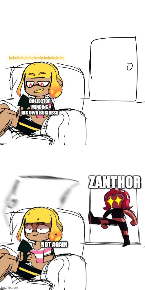 Sure zanthor still can't kill the collector but it's still a problem when he shows up | COLLECTOR MINDING HIS OWN BUSINESS; ZANTHOR; NOT AGAIN | image tagged in agent 4 instant regret | made w/ Imgflip meme maker