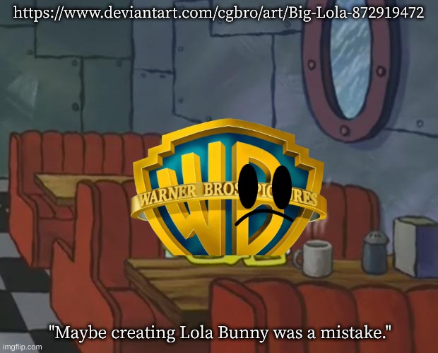 Warner Bros. starts regretting making Lola Bunny. Why? Go google the link for context. | https://www.deviantart.com/cgbro/art/Big-Lola-872919472; "Maybe creating Lola Bunny was a mistake." | image tagged in memes,funny,spongebob waiting,warner bros,lola bunny,stop reading the tags | made w/ Imgflip meme maker