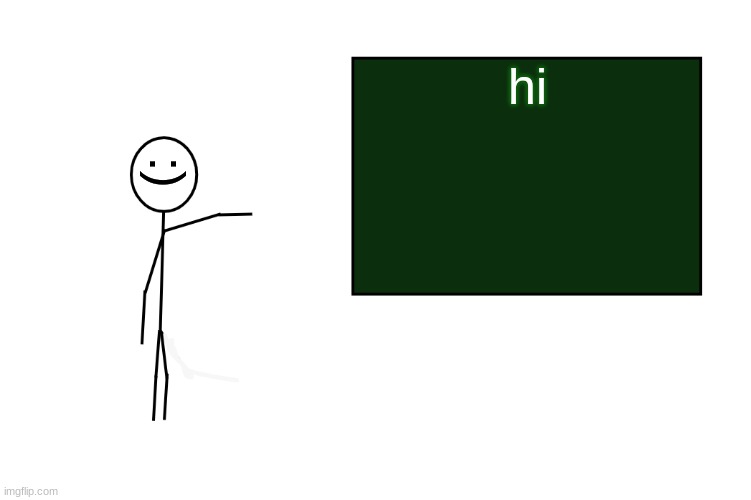 ... | hi; :) | image tagged in stickman board | made w/ Imgflip meme maker