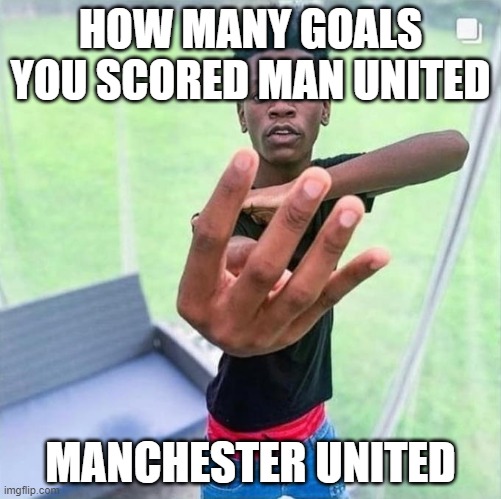 Guy holding up 4 | HOW MANY GOALS YOU SCORED MAN UNITED; MANCHESTER UNITED | image tagged in guy holding up 4 | made w/ Imgflip meme maker